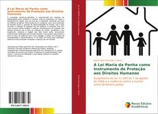 Bookcover of A Lei Maria da Penha como Instrumento de Proteção aos Direitos Humanos