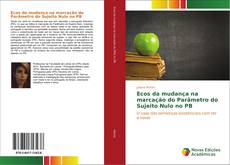Bookcover of Ecos da mudança na marcação do Parâmetro do Sujeito Nulo no PB