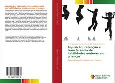 Bookcover of Aquisição, retenção e transferência de habilidades motoras em crianças