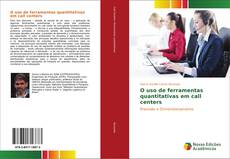 Bookcover of O uso de ferramentas quantitativas em call centers