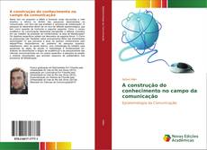 Bookcover of A construção do conhecimento no campo da comunicação