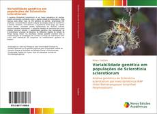 Capa do livro de Variabilidade genética em populações de Sclerotinia sclerotiorum 