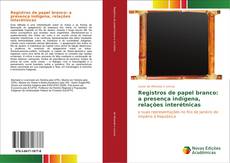 Capa do livro de Registros de papel branco: a presença indígena, relações interétnicas 