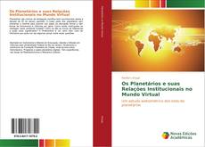 Bookcover of Os Planetários e suas Relações Institucionais no Mundo Virtual
