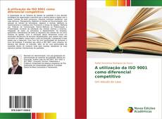 Capa do livro de A utilização da ISO 9001 como diferencial competitivo 