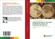 Industrialização e Arranjos Produtivos Locais no sudoeste do Paraná kitap kapağı