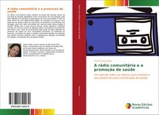 Bookcover of A rádio comunitária e a promoção de saúde
