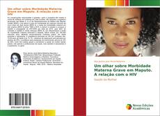 Bookcover of Um olhar sobre Morbidade Materna Grave em Maputo. A relação com o HIV