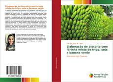 Bookcover of Elaboração de biscoito com farinha mista de trigo, soja e banana verde