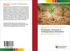 Bookcover of Produção, consumo e (In)Segurança Alimentar