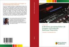 Bookcover of O Binómio Jornalista-Editor de Imagem na Produção Noticiosa Televisiva