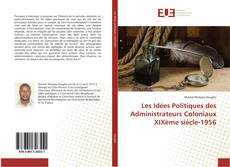 Les Idées Politiques des Administrateurs Coloniaux XIXème siècle-1956 kitap kapağı