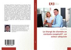 Capa do livro de Le chargé de clientèle en contexte coopératif : un acteur ubiquiste 