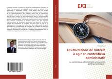 Bookcover of Les Mutations de l'intérêt à agir en contentieux administratif