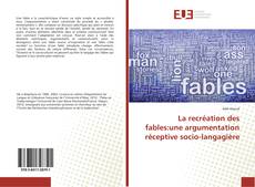 Capa do livro de La recréation des fables:une argumentation réceptive socio-langagière 