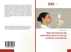 Couverture de Representations des infirmières dans le soin de nutrition parentérale