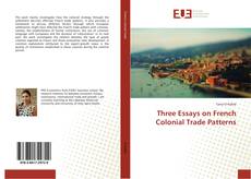 Three Essays on French Colonial Trade Patterns kitap kapağı