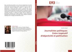 Copertina di Journalistes politiques: Entre impératif d'objectivité et politisation