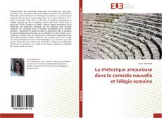 Bookcover of La rhétorique amoureuse dans la comédie nouvelle et l'élégie romaine