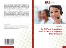 Bookcover of La ToIP par la pratique avec la solution logicielle IPBX trixbox®