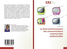Portada del libro de Le droit communautaire des communications commerciales audiovisuelles