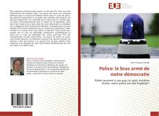 Couverture de Police: le bras armé de notre démocratie