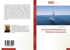 Bookcover of La morale de Bergson ou l’héroïsme humaniste