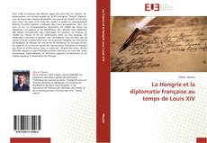 Обложка La Hongrie et la diplomatie française au temps de Louis XIV