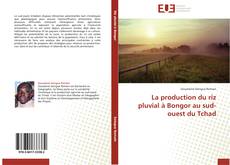 Buchcover von La production du riz pluvial à Bongor au sud-ouest du Tchad