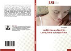 Capa do livro de L'addiction au féminin : La boulimie et l'alcoolisme 