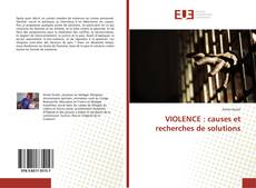 Обложка VIOLENCE : causes et recherches de solutions