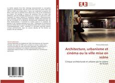 Architecture, urbanisme et cinéma ou la ville mise en scène kitap kapağı