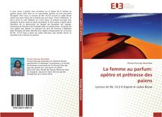 Bookcover of La femme au parfum: apôtre et prêtresse des païens