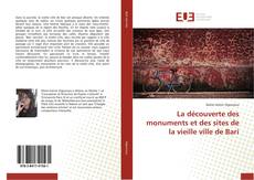 Bookcover of La découverte des monuments et des sites de la vieille ville de Bari