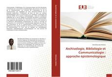 Archivologie, Bibliologie et Communicologie : approche épistémologique的封面