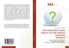 De la faillite de la santé urbaine à la ville-santé au Cameroun Volume 2 kitap kapağı