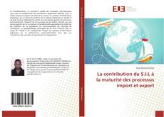 Couverture de La contribution du S.I.L à la maturité des processus import et export