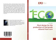Bookcover of Plant design for the production of fuel-grade ethanol from corn