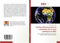 L'Union Africaine dans la résolution de la crise politique en RDC kitap kapağı