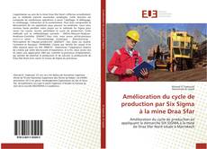 Обложка Amélioration du cycle de production par Six Sigma à la mine Draa Sfar
