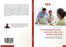 Bookcover of Le marketing financier : comment attirer les bailleurs de fond