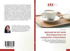 Buchcover von Aptitude de lait traité thermiquement à la coagulation enzymatique