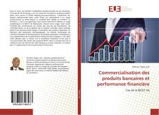 Commercialisation des produits bancaires et performance financière kitap kapağı