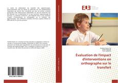 Capa do livro de Évaluation de l'impact d'interventions en orthographe sur le transfert 