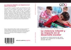 Bookcover of La violencia infantil y su impacto en el desarrollo escolar