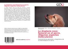 Обложка La displasia coxo-femoral en el perro. (Algunos aspectos moleculares)