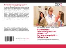 Parámetros inmunológicos en niños con Faringoamigdalitis infecciosa kitap kapağı