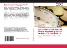 Presiones económicas sobre el gasto público en México 1998-2014 kitap kapağı