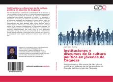 Instituciones y discursos de la cultura política en jóvenes de Cáqueza kitap kapağı