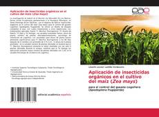 Aplicación de insecticidas orgánicos en el cultivo del maíz (Zea mays) kitap kapağı